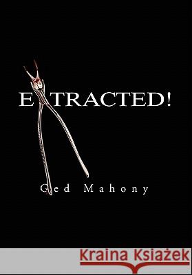 Extracted! Ged Mahony 9781456847845 Xlibris Corp. UK Sr - książka
