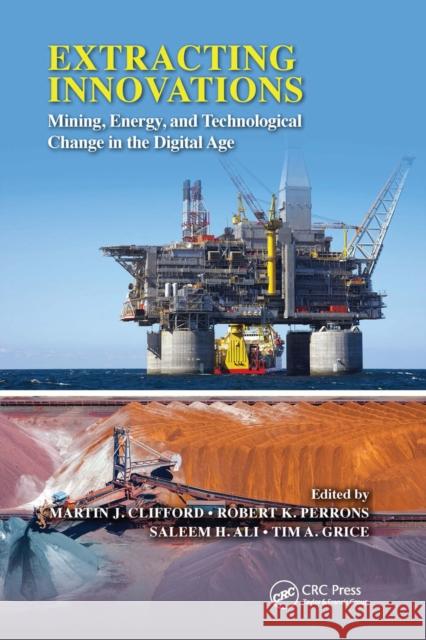 Extracting Innovations: Mining, Energy, and Technological Change in the Digital Age Martin J. Clifford Robert K. Perrons Saleem H. Ali 9780367657246 CRC Press - książka