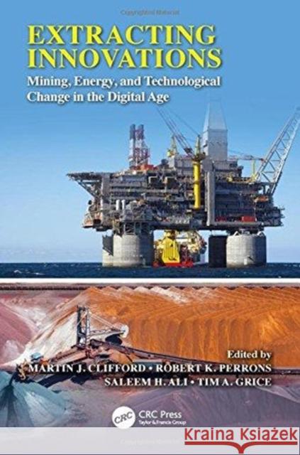 Extracting Innovations: Mining, Energy, and Technological Change in the Digital Age Martin Clifford Robert Perrons Saleem H. Ali 9781138040823 CRC Press - książka