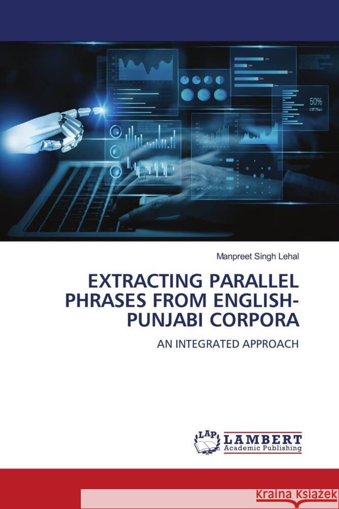 EXTRACTING PARALLEL PHRASES FROM ENGLISH-PUNJABI CORPORA Lehal, Manpreet Singh 9786208225414 LAP Lambert Academic Publishing - książka