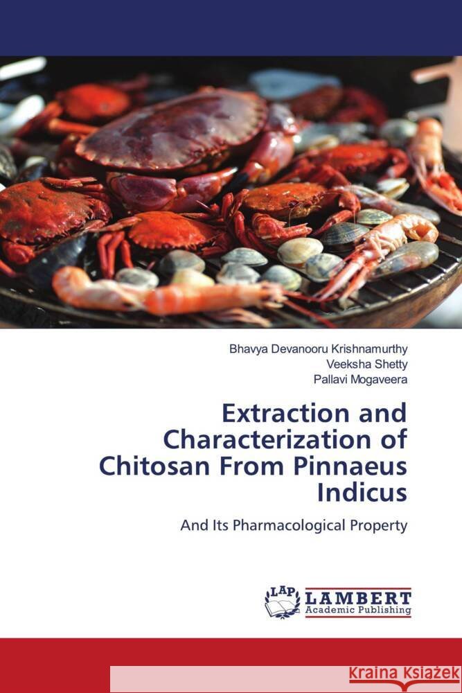 Extraction and Characterization of Chitosan From Pinnaeus Indicus Devanooru Krishnamurthy, Bhavya, Shetty, Veeksha, Mogaveera, Pallavi 9786206143215 LAP Lambert Academic Publishing - książka
