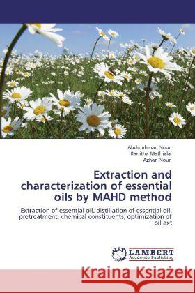 Extraction and Characterization of Essential Oils by Mahd Method Abdurahman Nour, Ranitha Mathiala, Azhari Nour 9783848431328 LAP Lambert Academic Publishing - książka