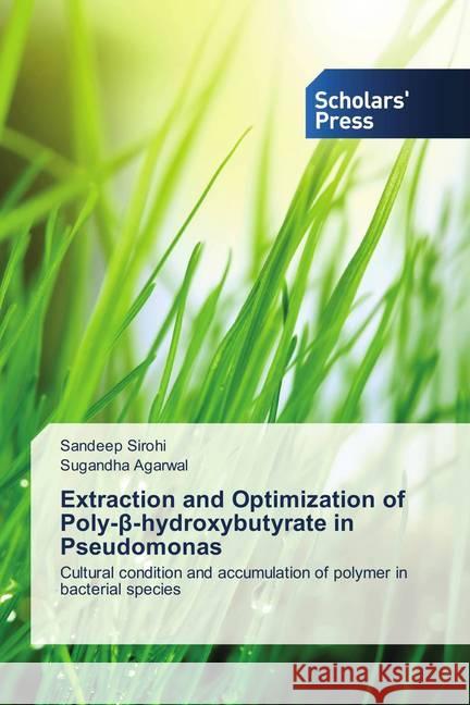 Extraction and Optimization of Poly-beta-hydroxybutyrate in Pseudomonas : Cultural condition and accumulation of polymer in bacterial species Sirohi, Sandeep; Agarwal, Sugandha 9786202314060 Scholar's Press - książka