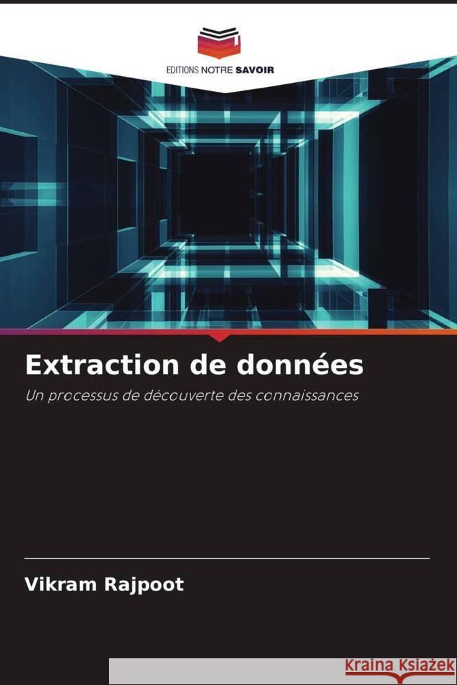 Extraction de données Rajpoot, Vikram, Chaturvedi, Prashant, Agarwal, Rakesh 9786204534619 Editions Notre Savoir - książka