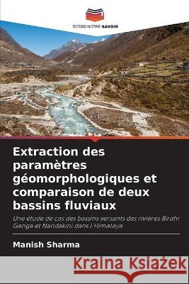 Extraction des param?tres g?omorphologiques et comparaison de deux bassins fluviaux Manish Sharma 9786205721490 Editions Notre Savoir - książka