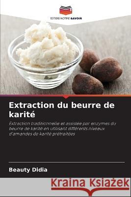 Extraction du beurre de karité Beauty Didia 9786205276501 Editions Notre Savoir - książka