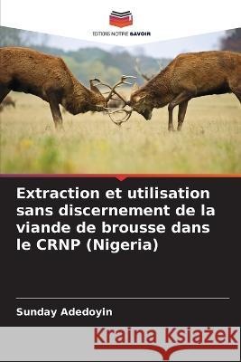 Extraction et utilisation sans discernement de la viande de brousse dans le CRNP (Nigeria) Sunday Adedoyin 9786205273708 Editions Notre Savoir - książka