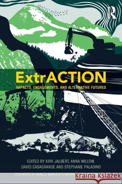 ExtrACTION: Impacts, Engagements, and Alternative Futures Jalbert, Kirk 9781629584706 Routledge - książka