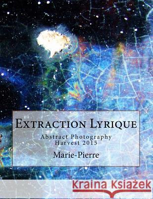 Extraction Lyrique: Harvest 2015 Marie-Pierre 9781517072735 Createspace Independent Publishing Platform - książka