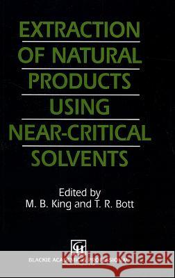 Extraction of Natural Products Using Near-Critical Solvents M. B. King T. R. Bott 9780751400694 Springer - książka