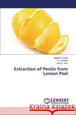 Extraction of Pectin from Lemon Peel Kotak Megha N.                           Rathod P. J.                             Varu Jaya D. 9783659264474 LAP Lambert Academic Publishing - książka