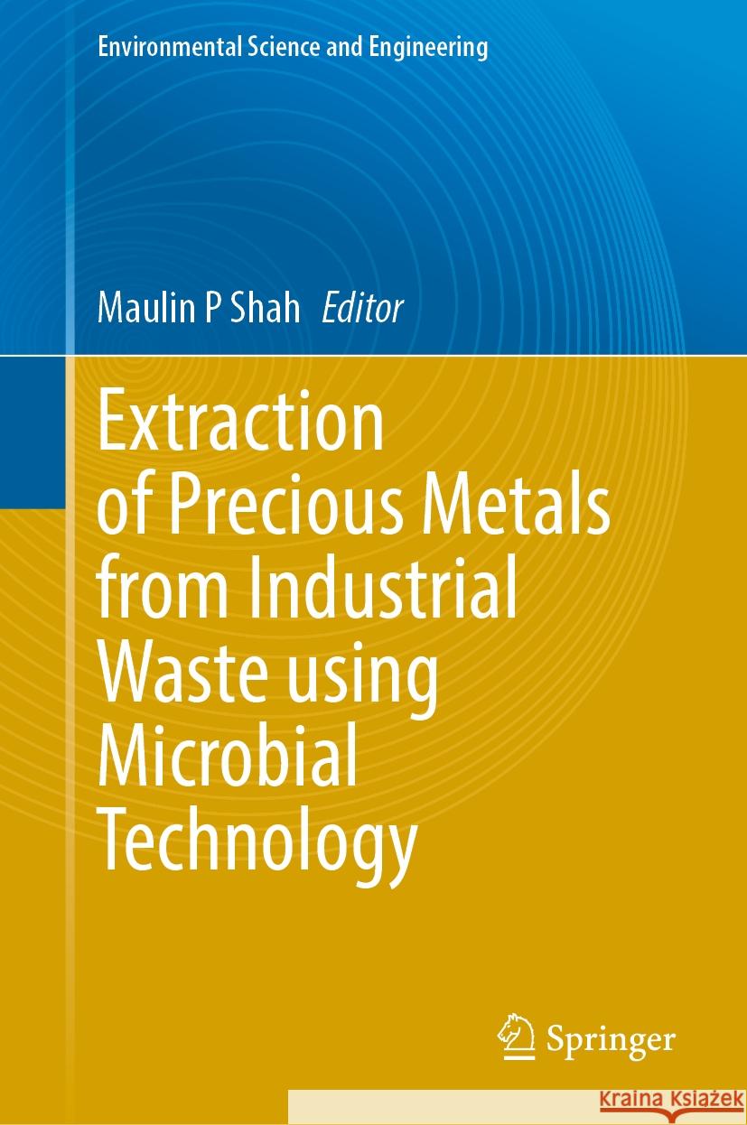 Extraction of Precious Metals from Industrial Waste Using Microbial Technology Maulin P. Shah 9783031836220 Springer - książka