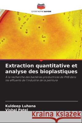 Extraction quantitative et analyse des bioplastiques Luhana, Kuldeep, Patel, Vishal 9786209489259 Editions Notre Savoir - książka
