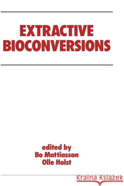 Extractive Bioconversions O. Holst Bo Mattiasson Mattiasson B 9780824782726 CRC - książka