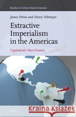 Extractive Imperialism in the Americas: Capitalism's New Frontier James Petras Henry Veltmeyer Paul Bowles 9789004268852 Brill Academic Publishers - książka