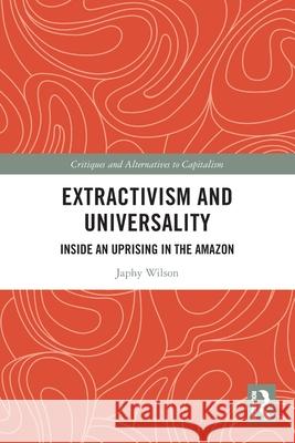 Extractivism and Universality: Inside an Uprising in the Amazon Japhy Wilson 9781032386164 Routledge - książka
