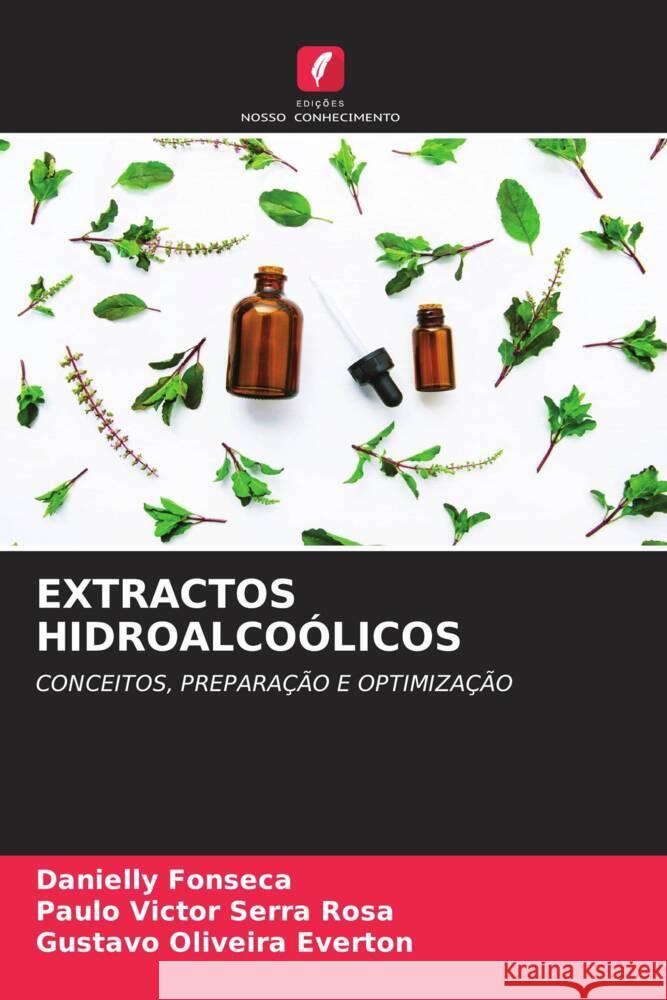 EXTRACTOS HIDROALCOÓLICOS Fonseca, Danielly, Rosa, Paulo Victor Serra, Everton, Gustavo Oliveira 9786205017159 Edições Nosso Conhecimento - książka