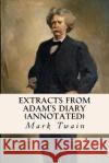 Extracts From Adam's Diary (annotated) Twain, Mark 9781522851943 Createspace Independent Publishing Platform