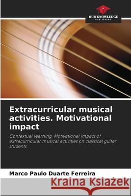 Extracurricular musical activities. Motivational impact Ferreira, Marco Paulo Duarte 9786209233678 Our Knowledge Publishing - książka