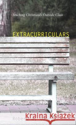 Extracurriculars: Teaching Christianity Outside Class Robert H. Gundry 9781625645777 Wipf & Stock Publishers - książka