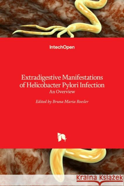 Extradigestive Manifestations of Helicobacter Pylori Infection: An Overview Bruna Maria Roesler 9789535124610 Intechopen - książka