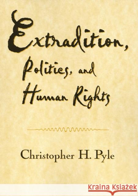 Extradition Politics & Human Rights Christopher H. Pyle 9781566398237 Temple University Press - książka