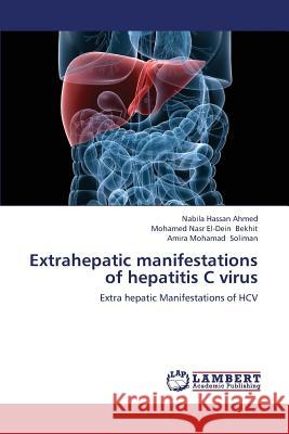 Extrahepatic Manifestations of Hepatitis C Virus Ahmed Nabila Hassan                      Bekhit Mohamed Nasr El-Dein              Soliman Amira Mohamad 9783659389542 LAP Lambert Academic Publishing - książka