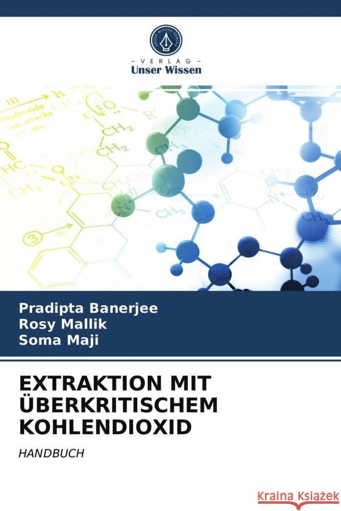 EXTRAKTION MIT ÜBERKRITISCHEM KOHLENDIOXID Banerjee, Pradipta, Mallik, Rosy, Maji, Soma 9786203741339 Verlag Unser Wissen - książka