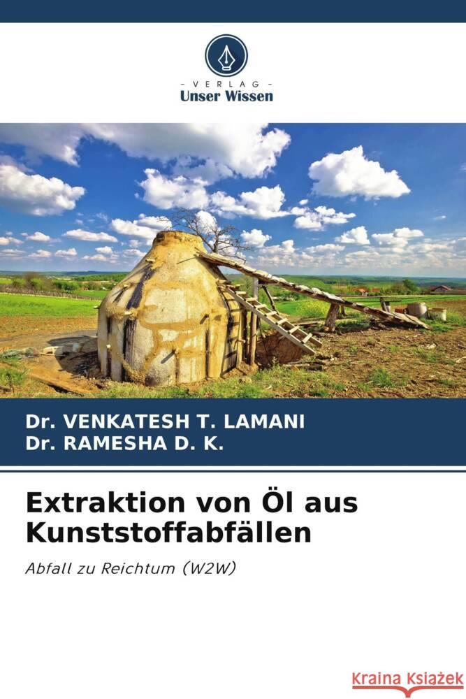 Extraktion von Öl aus Kunststoffabfällen Lamani, Dr. Venkatesh T., D. K., Dr. Ramesha 9786205200841 Verlag Unser Wissen - książka