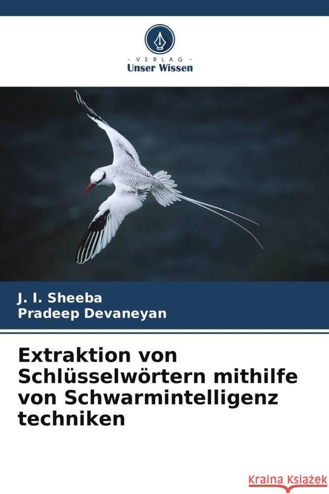 Extraktion von Schlüsselwörtern mithilfe von Schwarmintelligenz techniken Sheeba, J. I., Devaneyan, Pradeep 9786207125470 Verlag Unser Wissen - książka