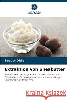 Extraktion von Sheabutter Beauty Didia 9786205276488 Verlag Unser Wissen - książka