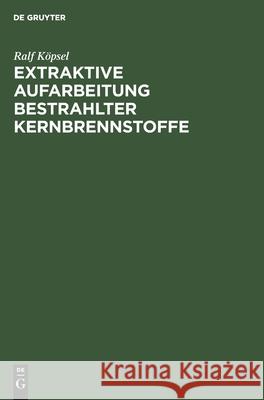 Extraktive Aufarbeitung Bestrahlter Kernbrennstoffe Siegfried Manfred Niese Beer Naumann, Manfred Beer, Dieter Naumann, Ralf Köpsel 9783112563519 De Gruyter - książka