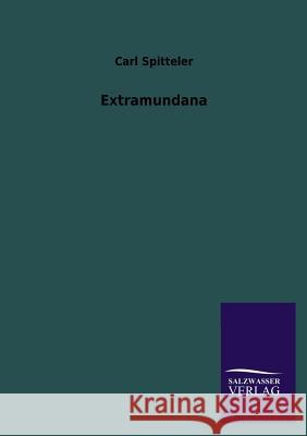 Extramundana Carl Spitteler 9783846043066 Salzwasser-Verlag Gmbh - książka