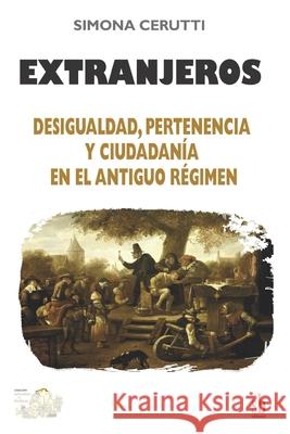 Extranjeros: Desigualdad, pertenencia y ciudadan?a en el Antiguo R?gimen Simona Cerutti 9786316680624 Sb Editorial - książka