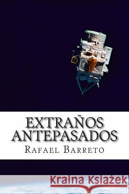 Extranos Antepasados: Antepasados que no eran como nosotros Barreto, Rafael 9781495269677 Createspace - książka