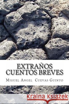 Extraños cuentos breves Guinto Cg, Miguel Angel Cuevas 9781497408883 Createspace - książka