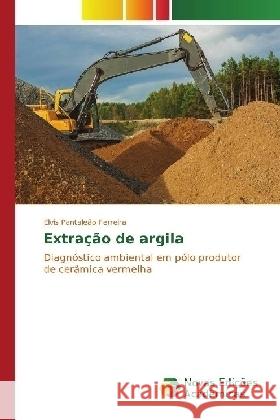 Extração de argila : Diagnóstico ambiental em pólo produtor de cerâmica vermelha Pantaleão Ferreira, Elvis 9783330762688 Novas Edicioes Academicas - książka