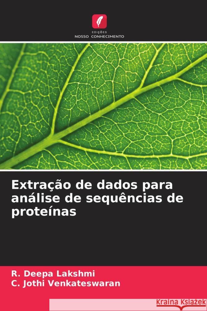 Extra??o de dados para an?lise de sequ?ncias de prote?nas R. Deepa Lakshmi C. Jothi Venkateswaran 9786206854760 Edicoes Nosso Conhecimento - książka