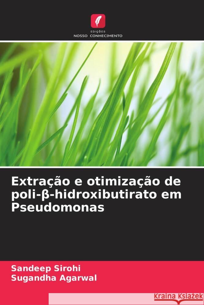 Extra??o e otimiza??o de poli-β-hidroxibutirato em Pseudomonas Sandeep Sirohi Sugandha Agarwal 9786208016777 Edicoes Nosso Conhecimento - książka