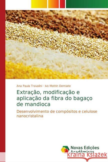 Extração, modificação e aplicação da fibra do bagaço de mandioca : Desenvolvimento de compósitos e celulose nanocristalina Travalini, Ana Paula; Demiate, Ivo Mottin 9783841725844 Scholar's Press - książka
