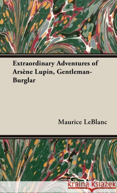 Extraordinary Adventures of Arsène Lupin, Gentleman-Burglar LeBlanc, Maurice 9781528770897 Read & Co. Classics - książka