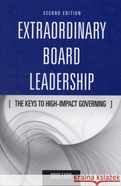 Extraordinary Board Leadership: The Keys to High Impact Governing: The Keys to High Impact Governing Eadie, Doug 9780763755430 Jones & Bartlett Publishers - książka