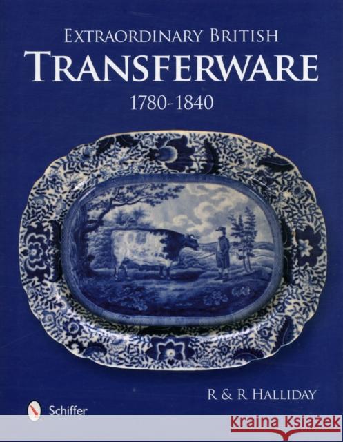 Extraordinary British Transferware: 1780-1840: 1780-1840 Halliday, Rosemary 9780764339745 Schiffer Publishing - książka