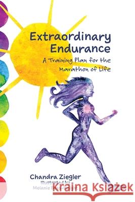 Extraordinary Endurance: A Training Plan for the Marathon of Life Chandra Ziegler Melanie Bess-Haight 9780578878331 Dream Star Dragonfly - książka