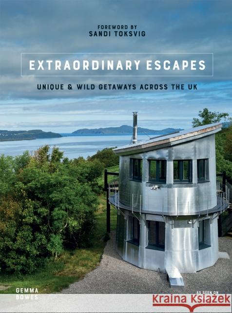 Extraordinary Escapes: Unique and Wild Getaways Across the UK Gemma Bowes 9781787138629 Quadrille Publishing Ltd - książka