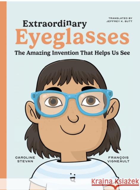 Extraordinary Eyeglasses: The Amazing Invention That Helps Us See Caroline Stevan Fran?ois Vigneault 9783039640263 Helvetiq - książka