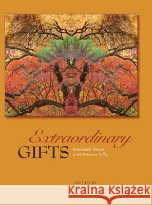 Extraordinary Gifts: Remarkable Women of the Delaware Valley Melissa Tevere Tara Smith Carla Spataro 9780979335082 PS Books - książka