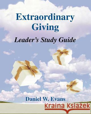 Extraordinary Giving Leader's Study Guide Daniel W. Evans 9781461129622 Createspace - książka