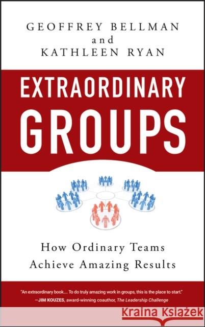 Extraordinary Groups: How Ordinary Teams Achieve Amazing Results Bellman, Geoffrey M. 9780470404812 JOHN WILEY AND SONS LTD - książka