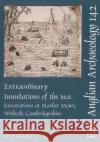 Extraordinary Inundations of the Sea: Excavations at Market Mews, Wisbech, Cambridgeshire Hinman, Mark 9781907588044 East Anglian Archaeology